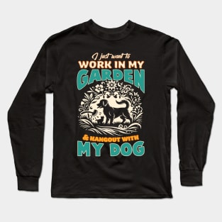 I just want to work in my garden & hangout with my dog Long Sleeve T-Shirt